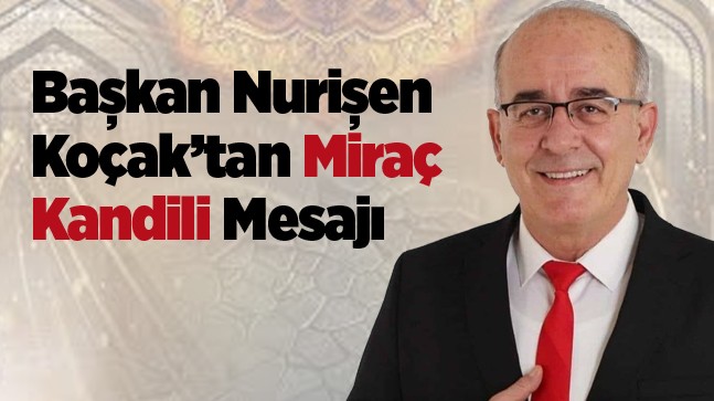Başkan Koçak’tan Miraç Kandili Mesajı
