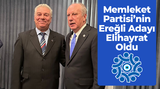 Memleket Partisi Ereğli Belediye Başkan Adayı Mahmut Elihayrat Oldu