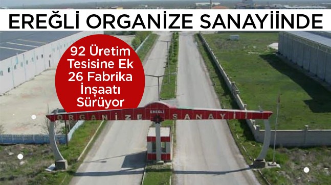 Ereğli Organize Sanayiinde 26 Yeni Fabrikanın İnşaatı Devam Ediyor