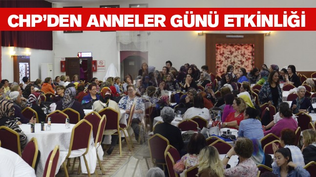 CHP Kadın Kollarından Anneler Gününe Özel Etkinlik