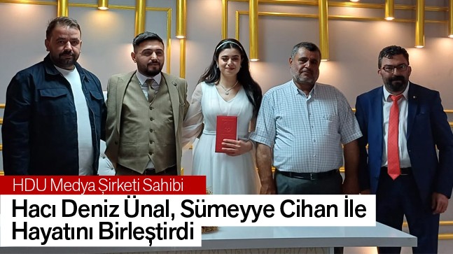 HDU Medya Şirketi Sahibi Hacı Deniz Ünal, Sümeyye Cihan İle Hayatını Birleştirdi