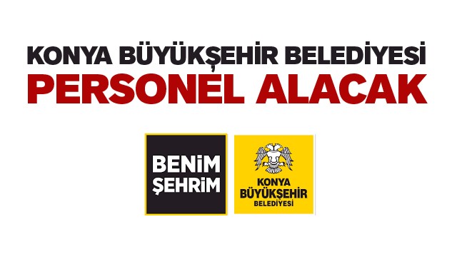 Konya Büyükşehir Belediyesi Personel Alacak. İşte Detaylar