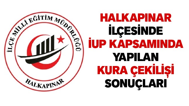 Halkapınar İlçesinde İUP Kura Çekilişi Sonuçları