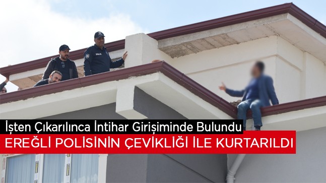 İşten Çıkarılınca Çatıya Çıkarak İntihar Etmek İstedi