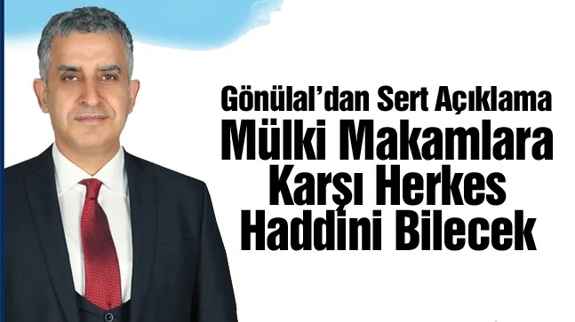 Veysel Gönülal’dan Açıklama: “Siyasi Partiler Mülki Amir Değildir”