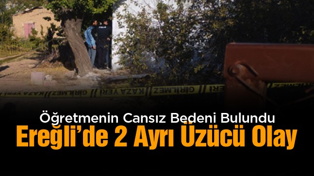 Ereğli’de 2 Farklı Adreste 2 Acı Olay: Öğretmenin Cansız Bedeni Bulundu