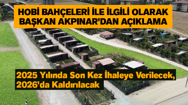 Hobi Bahçeleri İle İlgili Olarak Başkan Akpınar’dan Açıklama: “Sözleşmeye Aykırı Davranılıyor”