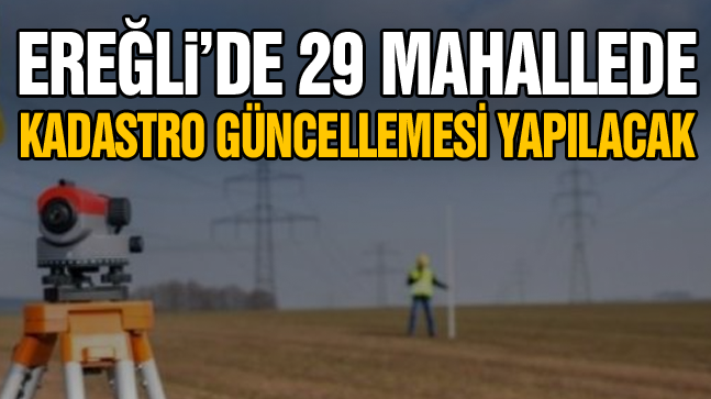 Ereğli, Karapınar, Emirgazi ve Halkapınar İlçelerinde Kadastro Yenilemesi Yapılacak