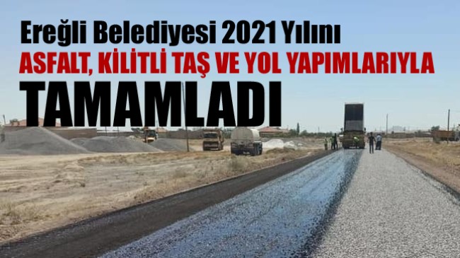 Ereğli Belediyesi, 2021 Yılını Yoğun Bir Yol Çalışması İle Geçirdi