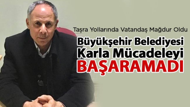 CHP’li Mehmet Yaşa’dan Büyükşehire Karla Mücadele Tepkisi