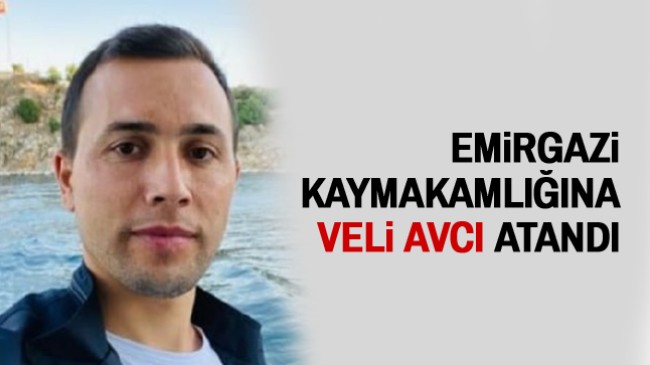 Emirgazi Kaymakamlığına Veli Avcı Atandı