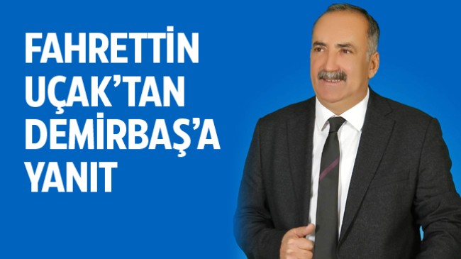 Fahrettin Uçak’tan Arif Demirbaş’a Yanıt