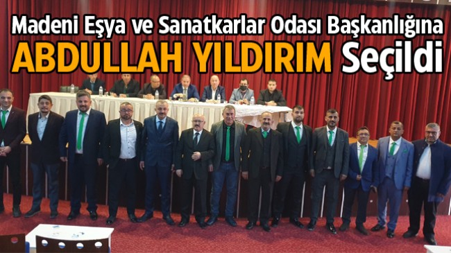 Madeni Eşya ve Sanatkarlar Odası Başkanlığına Adullah Yıldırım Seçildi