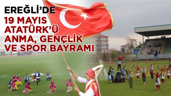 Ereğli’de 19 Mayıs Atatürk’ü Anma, Gençlik ve Spor Bayramı Kutlamaları