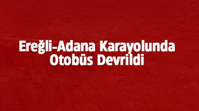 Adana’dan Dönen Üniversite Öğrenclerini Taşıyan Otobüs Devrildi: 3 Ölü 41 Yaralı