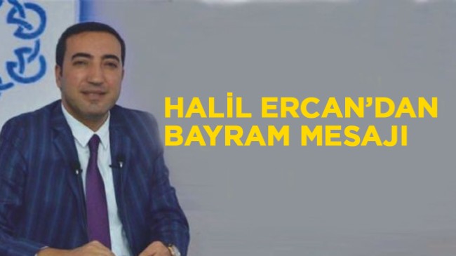 Halil Ercan’dan Ramazan Bayramı Mesajı
