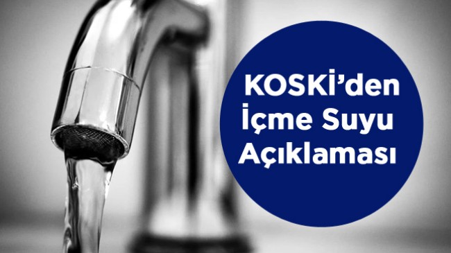 KOSKİ’den “İçme Suyu Temiz” Açıklaması