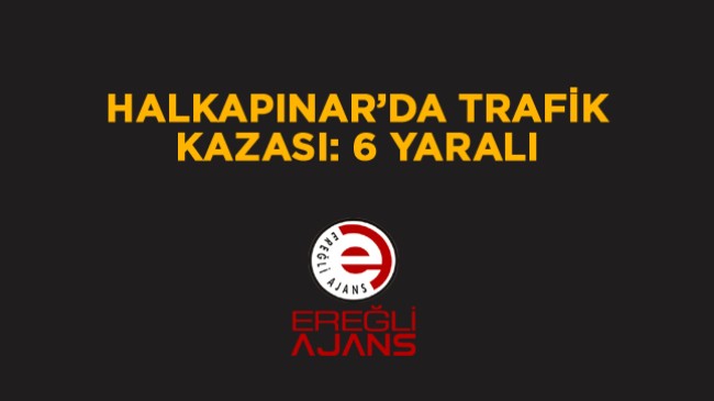 Halkapınar İlçesinde 2 Araç Çarpıştı. Kazada 6 Kişi Yaralandı