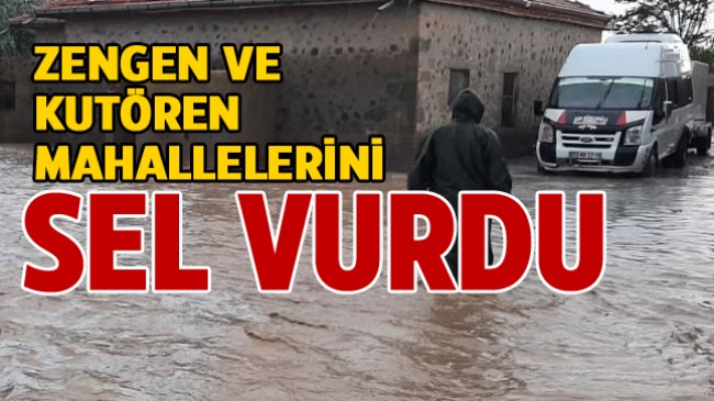 Kutören ve Zengen Mahallelerini Sel Vurdu. Evleri Su Bastı, Yollar Ulaşıma Kapandı