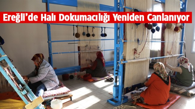 Ereğli Belediyesi Atölyesinde Halı Dokumacılığı Yeniden Canlanıyor