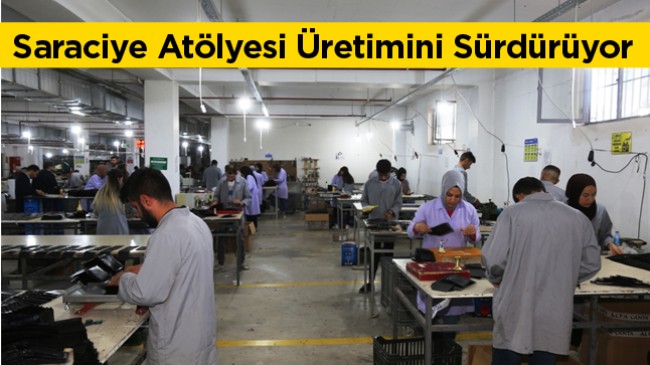 Saraciye Atölyesi Üretimin Yanısıra İstihdam Sağlamaya Devam Ediyor