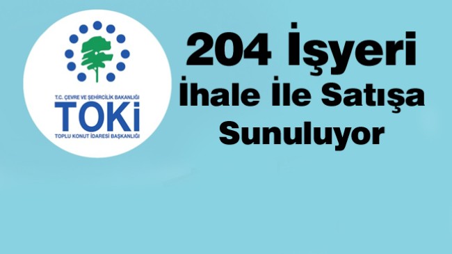 Aralarında Konya’nın da Olduğu 20 İlde 204 İşyeri Açık Artırma ve 120 Ay Vade İmkanı İle Satılacak.