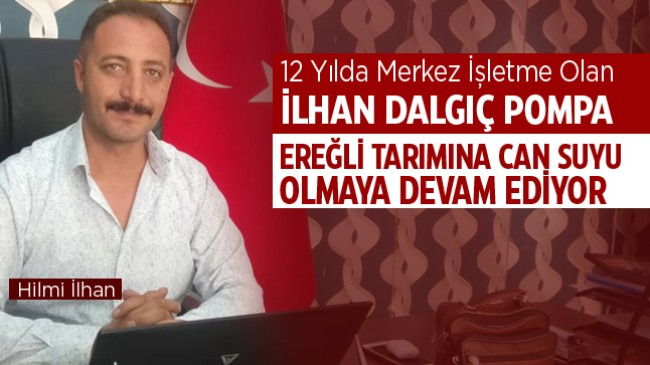 Toprağa Can Suyu Veren İlhan Dalgıç Pompa İşletmecisi Hilmi İlhan: “Üretimin Temel Taşlarından Biriyiz”