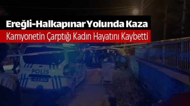 Karşıdan Karşıya Geçmek İsterken Kamyonetin Çarptığı Kadın yaşamını Yitirdi