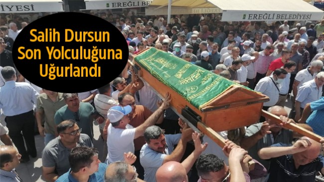 Salih Dursun Son Yolculuğuna Uğurlandı