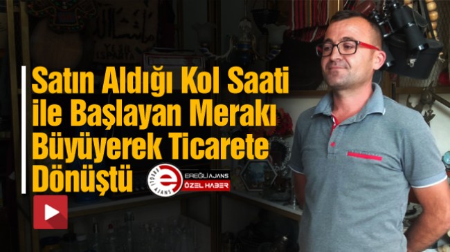 Satın Aldığı Bir Saat İle Antika Merakı Başladı. İşi Büyüterek Ticarete Başladı