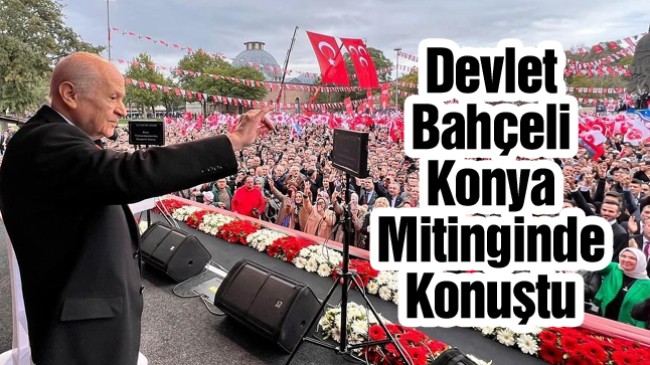 Devlet Bahçeli Konya Mitinginde Muhalefete Yüklendi