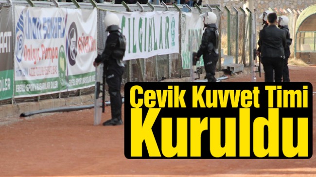 Ereğli’de Çevik Kuvvet Timi Kuruldu