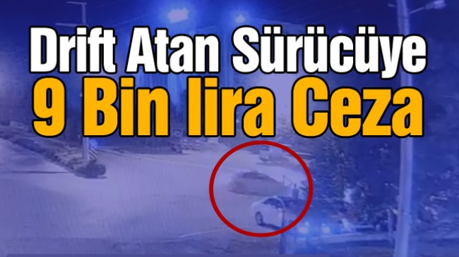 Otogar Önünde Drift Atan Sürücüye 9 Bin Lira Ceza