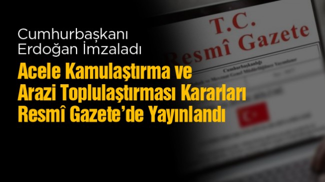 Konya’nın 2 İlçesinde Acele Kamulaştırma, 3 İlçesinde de Arazi Toplulaştırması Yapılacak