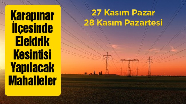 Karapınar İlçesinde 27 Kasım ve 28 Kasım Tarihlerinde Elektrik Kesintisi Yapılacak Mahalleler