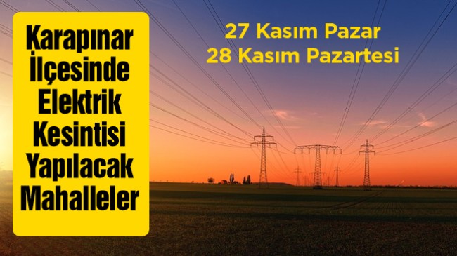 Karapınar İlçesinde 27 Kasım ve 28 Kasım Tarihlerinde Elektrik Kesintisi Yapılacak Mahalleler