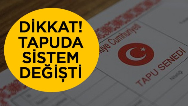 Tapuda Sistem Değişti. Yeni Sistemde İşlemler Nasıl Yapılacak?