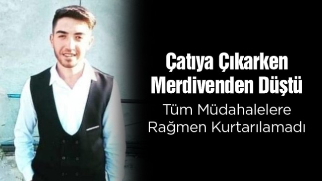 Tamir Etmek İçin Çıktığı Çatıdan Düşen Genç Kurtarılamadı