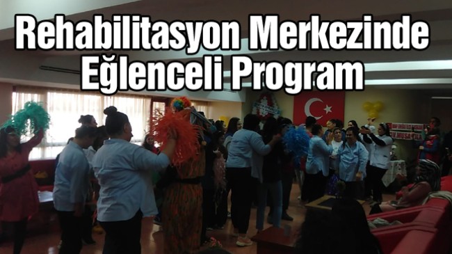 Rehabilitasyon Merkezi’nde Engelliler Gününe Özel Program Düzenlendi