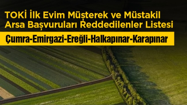 İlk Evim Projesi Arsa Başvuruları Reddedilenlerin Listesi Yayınlandı. İşte Başvurusu Reddedilenler