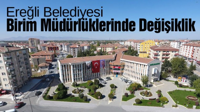 Ereğli Belediyesi Birim Müdürlüklerinde Değişim