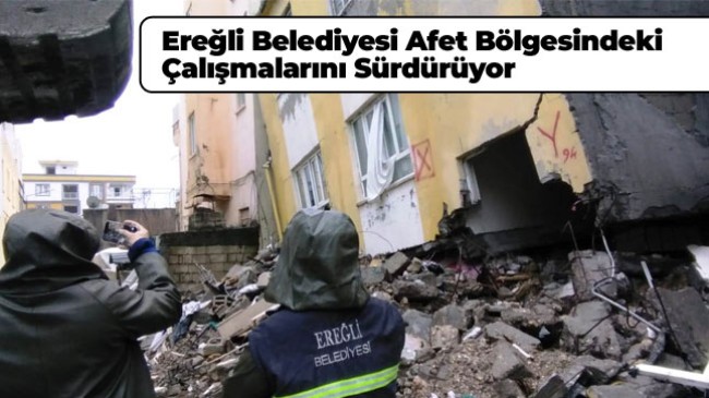 Ereğli Belediyesi Ekipleri, 317 Binada Hasar Tespit Çalışmalarını Tamamladı