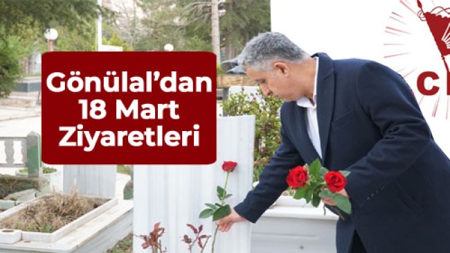 CHP Milletvekili Aday Adayı Gönülal’dan 18 Mart Ziyaretleri