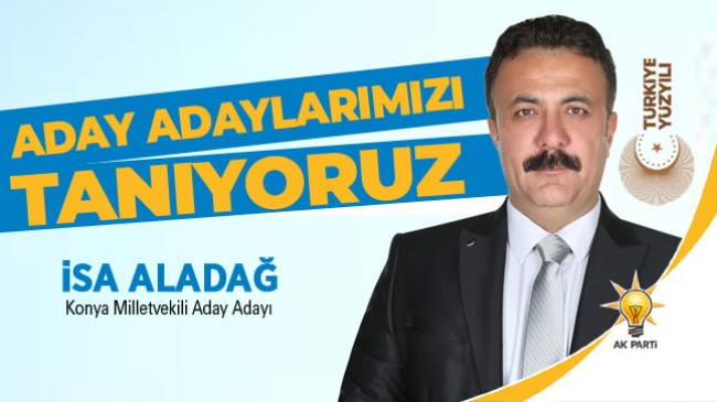 Ereğlili Aday Adaylarımızı Tanıyoruz: “İsa Aladağ – AK Parti”