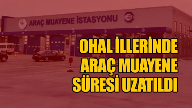 Deprem İllerinde Araç Muayene Süreleri OHAL Bitiminden 1 Ay Sonrasına Kadar Uzatıldı