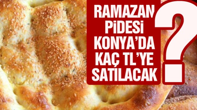 Konya’da Ramazan Pidesi Satış Fiyatları Belli Oldu