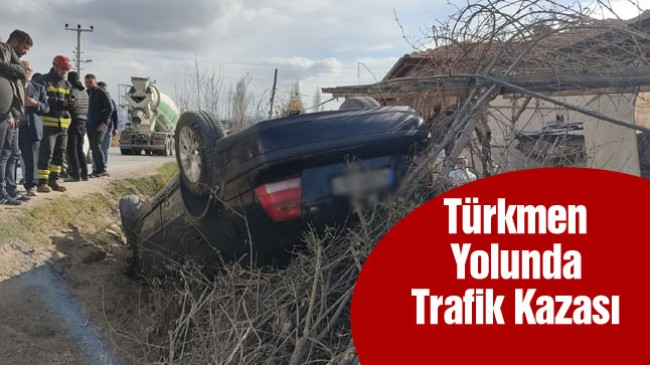 Türkmen Yolu’nda Trafik Kazası: 1 Yaralı