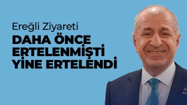 Zafer Partisi Genel Başkanı Özdağ’ın Ereğli Ziyareti İkinci Kez Ertelendi