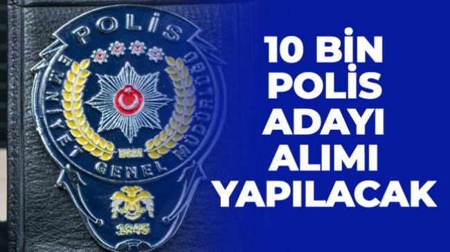 Emniyet Genel Müdürlüğü 10 Bin Polis Alımı Yapacak. Başvurular 1 Mayıs’ta Başlıyor