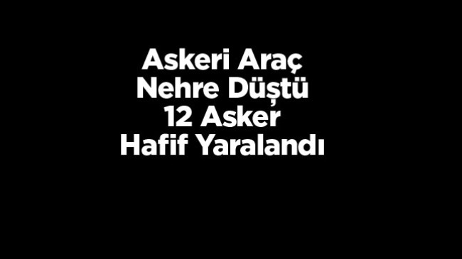 Askeri Araç, Yağışlar Nedeni İle Kayganlaşan Yolda Nehre Düştü